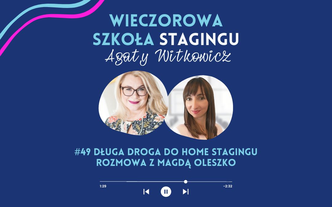 #49 Długa droga do home stagingu. Rozmowa z Magdą Oleszko
