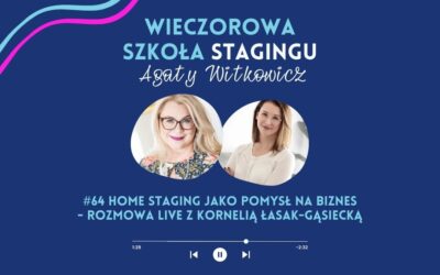 #64 Home staging jako pomysł na biznes- rozmowa live z Kornelią Łasak-Gąsiecką